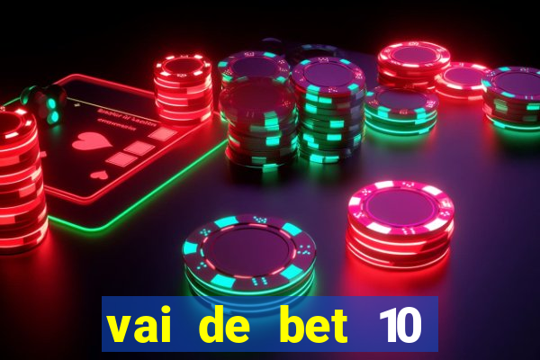 vai de bet 10 reais no cadastro